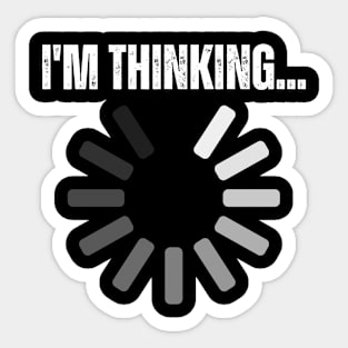 Funny Quotes I'm Thinking - Loading Sticker